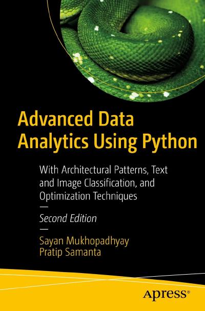 Advanced Data Analytics Using Python: With Architectural Patterns, Text and Image Classification, and Optimization Techniques 2nd Edition
