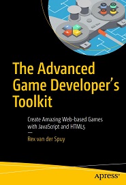 The Advanced Game Developer’s Toolkit: Create Amazing Web-based Games with JavaScript and HTML5