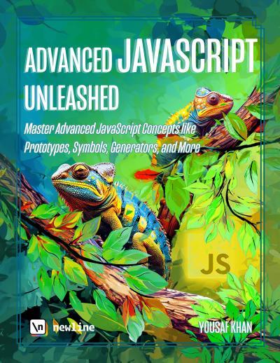 Advanced JavaScript Unleashed: Master Advanced JavaScript Concepts like Prototypes, Symbols, Generators, and More