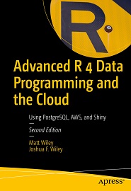 Advanced R 4 Data Programming and the Cloud: Using PostgreSQL, AWS, and Shiny, 2nd Edition