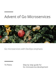 Advent of Go Microservices: Step by step Guide for GO Microservice Development with DevOps Emphasis