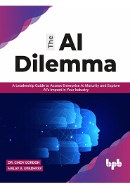 The AI Dilemma: A Leadership Guide to Assess Enterprise AI Maturity & Explore AI’s Impact in Your Industry