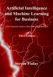 Artificial Intelligence and Machine Learning for Business: A No-Nonsense Guide to Data Driven Technologies, 3rd Edition