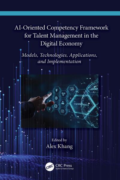 AI-Oriented Competency Framework for Talent Management in the Digital Economy: Models, Technologies, Applications, and Implementation