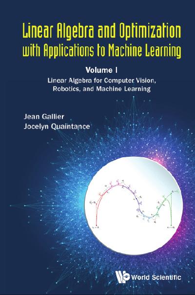 Linear Algebra and Optimization with Applications to Machine Learning: Volume I: Linear Algebra for Computer Vision, Robotics, and Machine Learning
