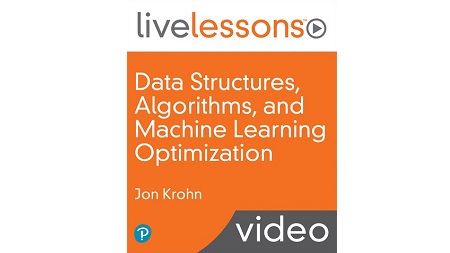 Data Structures, Algorithms, and Machine Learning Optimization LiveLessons