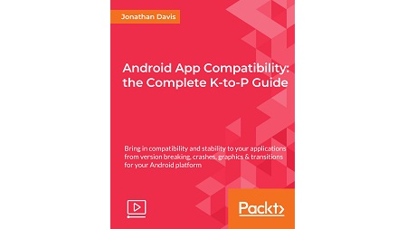 Android App Compatibility: the Complete K-to-P Guide