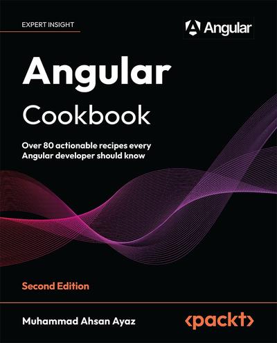 Angular Cookbook: Over 80 actionable recipes every Angular developer should know, 2nd Edition