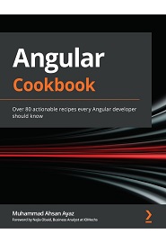 Angular Cookbook: Over 80 actionable recipes every Angular developer should know