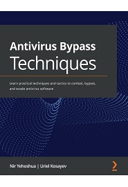 Antivirus Bypass Techniques: Learn practical techniques and tactics to combat, bypass, and evade antivirus software