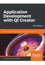 Application Development with Qt Creator: Build cross-platform applications and GUIs using Qt 5 and C++, 3rd Edition