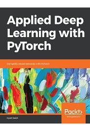 Applied Deep Learning with PyTorch: Demystify neural networks with PyTorch
