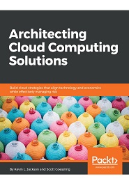 Architecting Cloud Computing Solutions: Build cloud strategies that align technology and economics while effectively managing risk