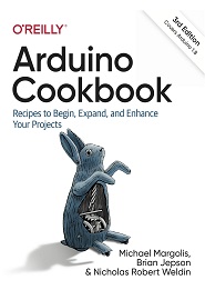 Arduino Cookbook: Recipes to Begin, Expand, and Enhance Your Projects, 3rd Edition