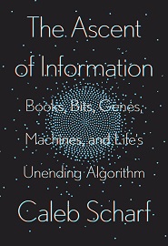 The Ascent of Information: Books, Bits, Genes, Machines, and Life’s Unending Algorithm