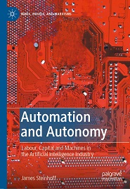 Automation and Autonomy: Labour, Capital and Machines in the Artificial Intelligence Industry