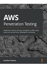 AWS Penetration Testing: Implement various security strategies on AWS using tools such as Kali Linux, Metasploit, and Nmap