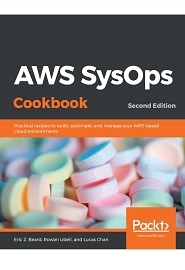 AWS SysOps Cookbook: Practical recipes to build, automate, and manage your AWS-based cloud environments, 2nd Edition