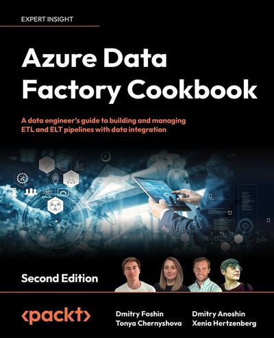 Azure Data Factory Cookbook: A data engineer’s guide to building and managing ETL and ELT pipelines with data integration, 2nd Edition