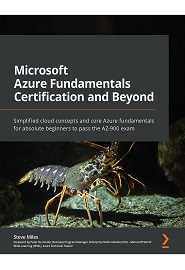 Microsoft Azure Fundamentals Certification and Beyond: Simplified cloud concepts and core Azure fundamentals for absolute beginners to pass the AZ-900 exam