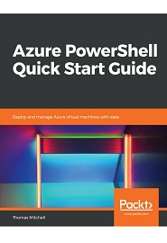 Azure PowerShell Quick Start Guide: Deploy and manage Azure virtual machines with ease