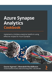 Azure Synapse Analytics Cookbook: Implement a limitless analytical platform using effective recipes for Azure Synapse