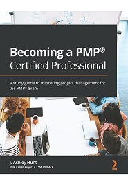 Becoming a PMP Certified Professional: A study guide to mastering project management for the PMP exam