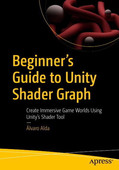 Beginner’s Guide to Unity Shader Graph: Create Immersive Game Worlds Using Unity’s Shader Tool