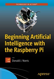 Beginning Artificial Intelligence with the Raspberry Pi