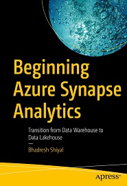 Beginning Azure Synapse Analytics: Transition from Data Warehouse to Data Lakehouse