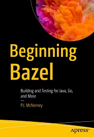 Beginning Bazel: Building and Testing for Java, Go, and More
