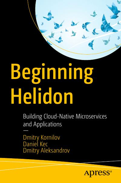 Beginning Helidon: Building Cloud-Native Microservices and Applications