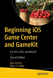 Beginning iOS Game Center and GameKit: For iOS, tvOS, and MacOS 2nd ed. Edition