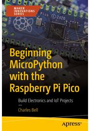 Beginning MicroPython with the Raspberry Pi Pico: Build Electronics and IoT Projects