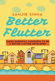 Better Flutter: Learn essential concepts to be a better Flutter developer