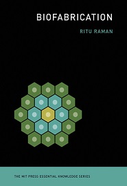 Biofabrication (The MIT Press Essential Knowledge series)