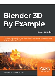 Blender 3D By Example: A project-based guide to learning the latest Blender 3D, EEVEE rendering engine, and Grease Pencil, 2nd Edition