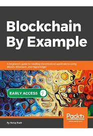 Blockchain By Example: Decentralized applications using Bitcoin, Ethereum, and Hyperledger