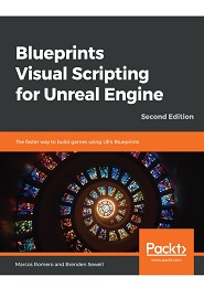 Blueprints Visual Scripting for Unreal Engine: The faster way to build games using UE4 Blueprints, 2nd Edition