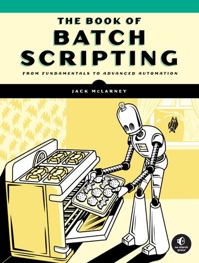 The Book of Batch Scripting: From Fundamentals to Advanced Automation