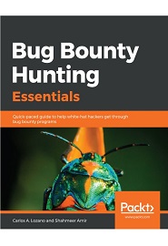 Bug Bounty Hunting Essentials: Quick-paced guide to help white-hat hackers get through bug bounty programs