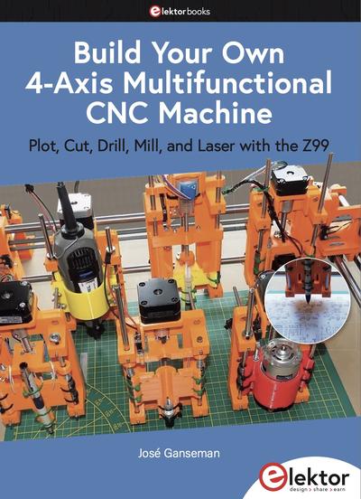 Build Your Own Multifunctional 4-Axis CNC Machine: Plot, Cut, Drill, Mill and Laser with the Z99