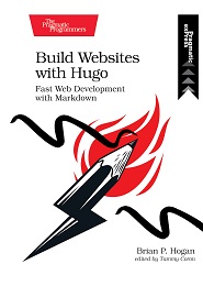 Build Websites with Hugo: Fast Web Development with Markdown