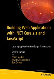 Building Web Applications with .NET Core 2.1 and JavaScript: Leveraging Modern JavaScript Frameworks, 2nd Edition