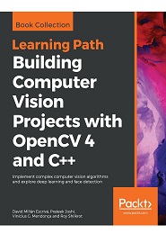 Building Computer Vision Projects with OpenCV 4 and C++: Implement complex computer vision algorithms and explore deep learning and face detection