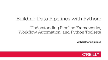 Building Data Pipelines with Python: Understanding Pipeline Frameworks, Workflow Automation, and Python Toolset