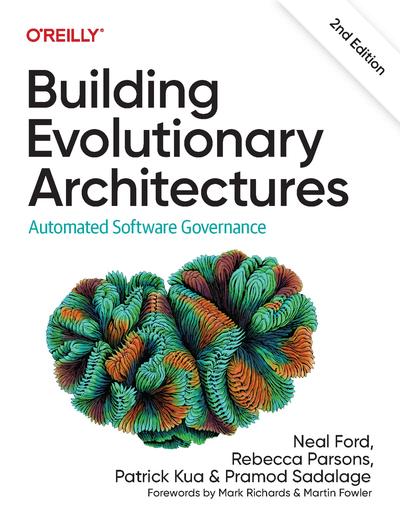 Building Evolutionary Architectures: Automated Software Governance, 2nd Edition