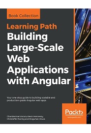Building Large-Scale Web Applications with Angular: Your one-stop guide to building scalable and production-grade Angular web apps