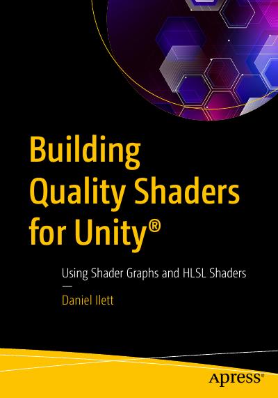 Building Quality Shaders for Unity®: Using Shader Graphs and HLSL Shaders