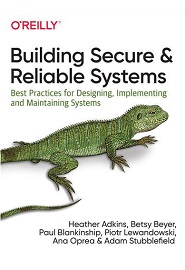 Building Secure and Reliable Systems: Best Practices for Designing, Implementing, and Maintaining Systems